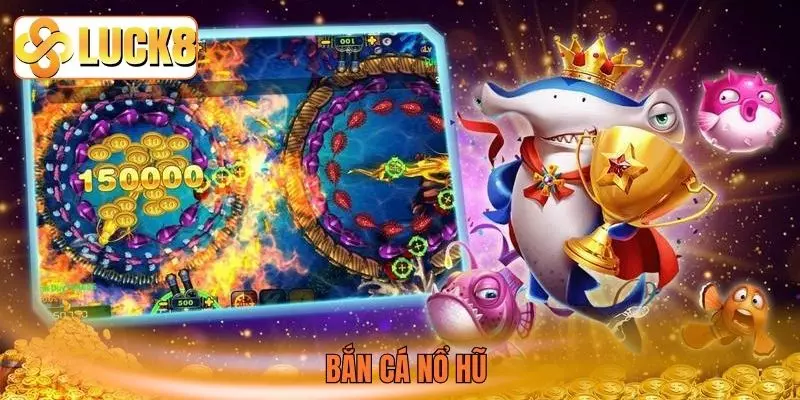 Bắn cá nổ hũ
