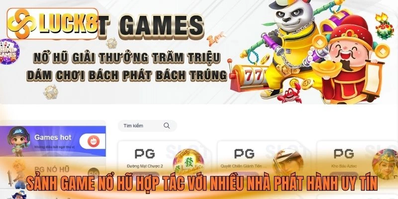 Sảnh game nổ hũ hợp tác với nhiều nhà phát hành uy tín