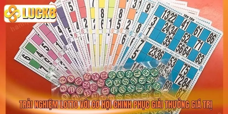 Trải nghiệm Lotto với cơ hội chinh phục giải thưởng giá trị