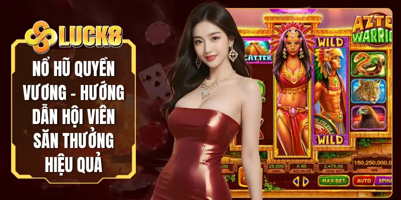 Nổ Hũ Quyền Vương - Hướng Dẫn Hội Viên Săn Thưởng Hiệu Quả